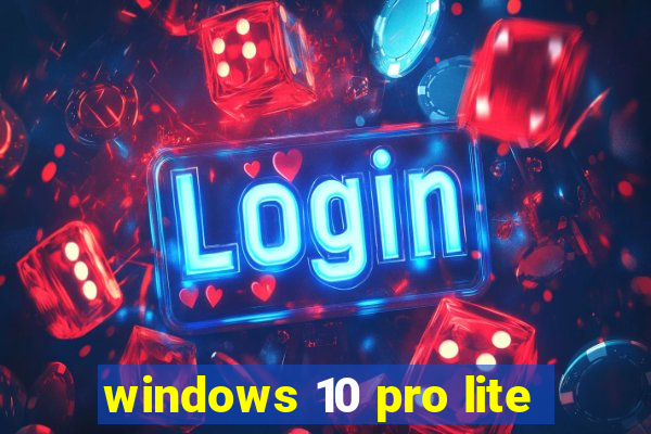 windows 10 pro lite